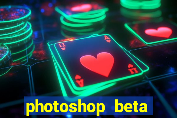 photoshop beta download crackeado